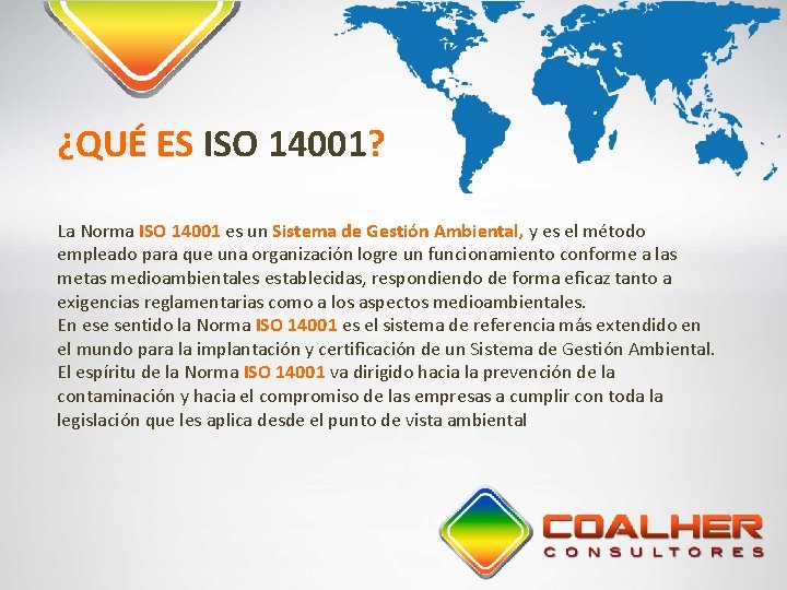 ¿QUÉ ES ISO 14001? La Norma ISO 14001 es un Sistema de Gestión Ambiental,