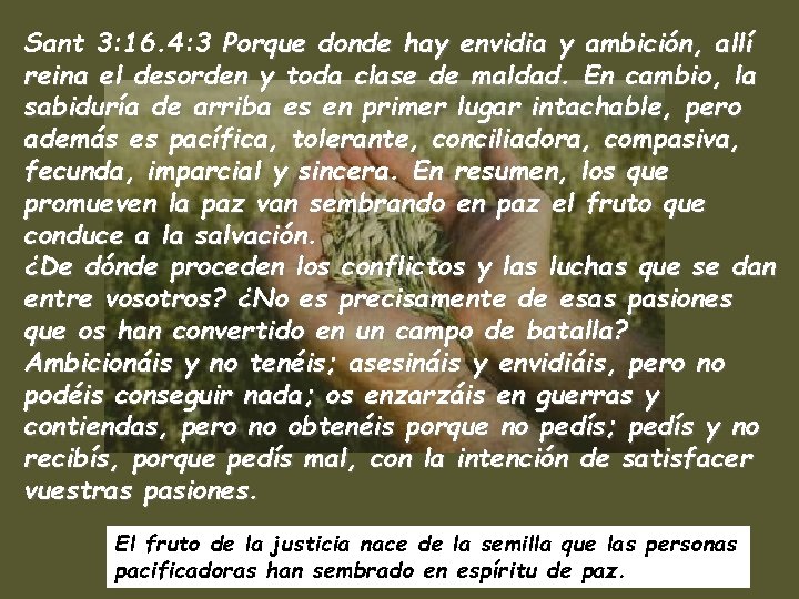 Sant 3: 16. 4: 3 Porque donde hay envidia y ambición, allí reina el