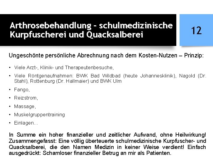 Arthrosebehandlung – schulmedizinische Kurpfuscherei und Quacksalberei 12 Ungeschönte persönliche Abrechnung nach dem Kosten-Nutzen –