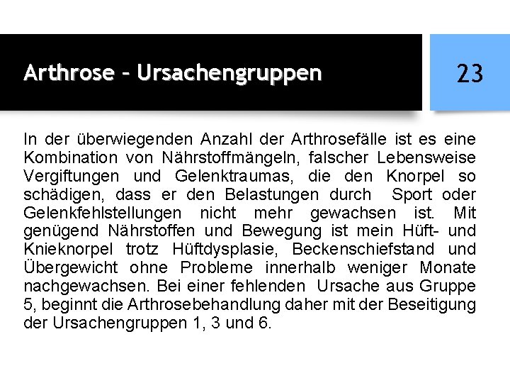 Arthrose – Ursachengruppen 23 In der überwiegenden Anzahl der Arthrosefälle ist es eine Kombination