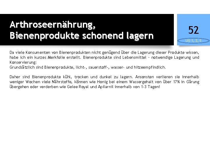 Arthroseernährung, Bienenprodukte schonend lagern 52 UG 1, 3, 5 Da viele Konsumenten von Bienenprodukten