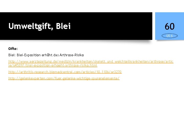 Umweltgift, Blei 60 UG 6 Gifte: Blei-Exposition erhöht das Arthrose-Risiko http: //www. aerztezeitung. de/medizin/krankheiten/skelett_und_weichteilkrankheiten/arthrose/artic