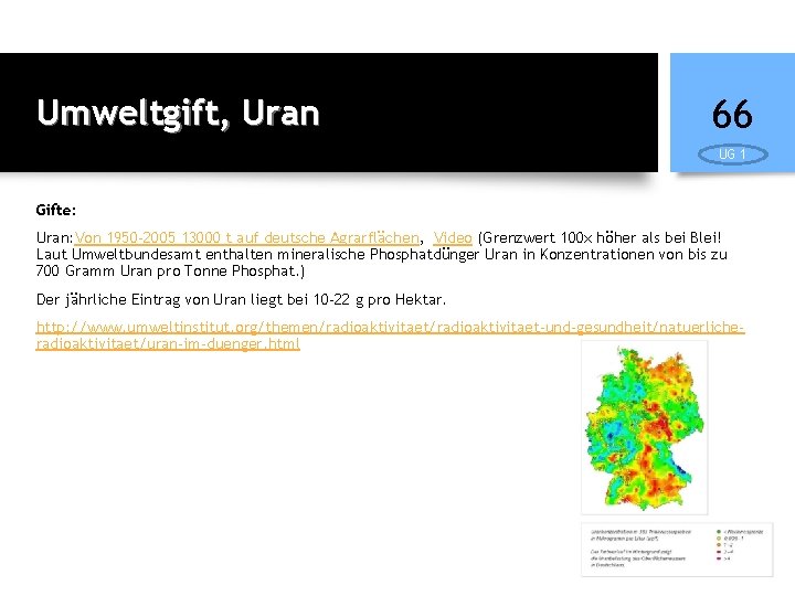 Umweltgift, Uran 66 UG 1 Gifte: Uran: Von 1950 -2005 13000 t auf deutsche
