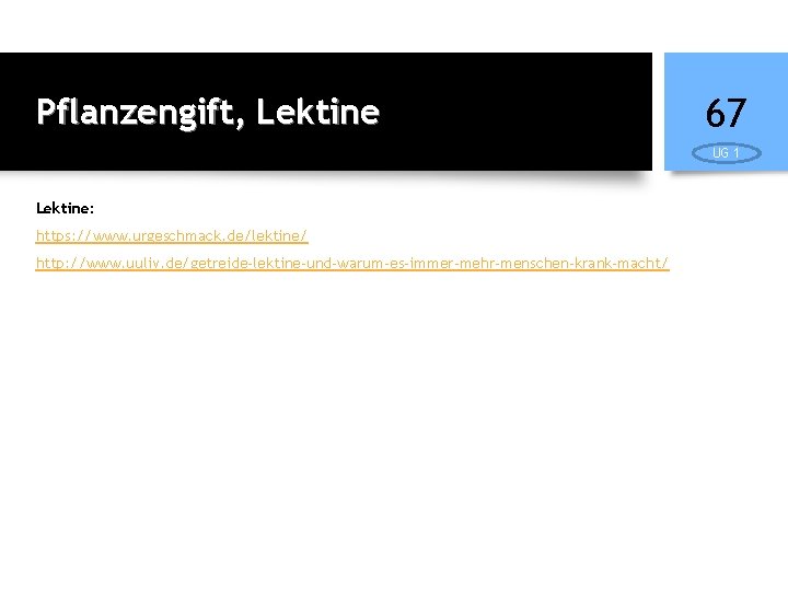 Pflanzengift, Lektine 67 UG 1 Lektine: https: //www. urgeschmack. de/lektine/ http: //www. uuliv. de/getreide-lektine-und-warum-es-immer-mehr-menschen-krank-macht/