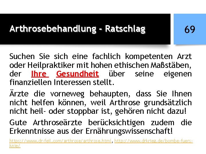 Arthrosebehandlung - Ratschlag 69 Suchen Sie sich eine fachlich kompetenten Arzt oder Heilpraktiker mit