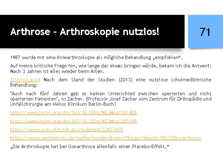 Arthrose – Arthroskopie nutzlos! 71 1987 wurde mir eine Kniearthroskopie als mögliche Behandlung „empfohlen“.