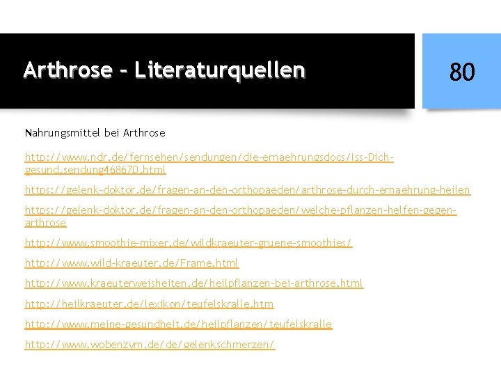 Arthrose – Literaturquellen 80 Nahrungsmittel bei Arthrose http: //www. ndr. de/fernsehen/sendungen/die-ernaehrungsdocs/Iss-Dichgesund, sendung 468670. html