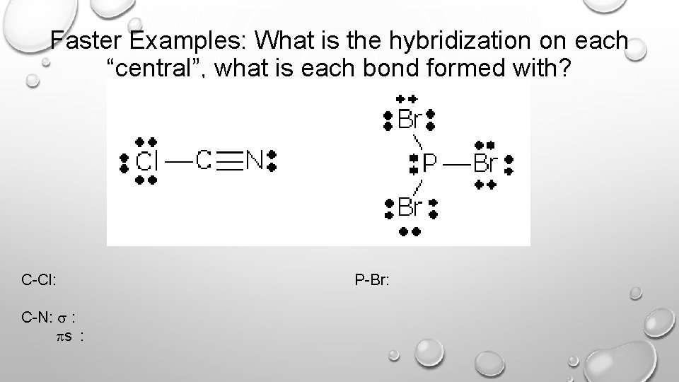 Faster Examples: What is the hybridization on each “central”, what is each bond formed