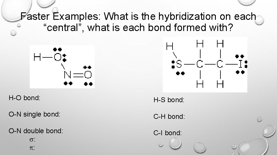 Faster Examples: What is the hybridization on each “central”, what is each bond formed