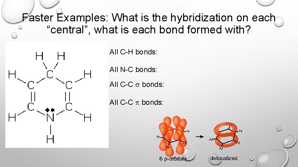 Faster Examples: What is the hybridization on each “central”, what is each bond formed