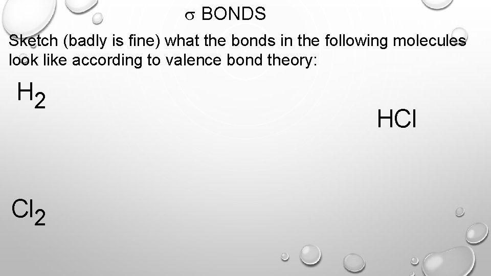 s BONDS Sketch (badly is fine) what the bonds in the following molecules look