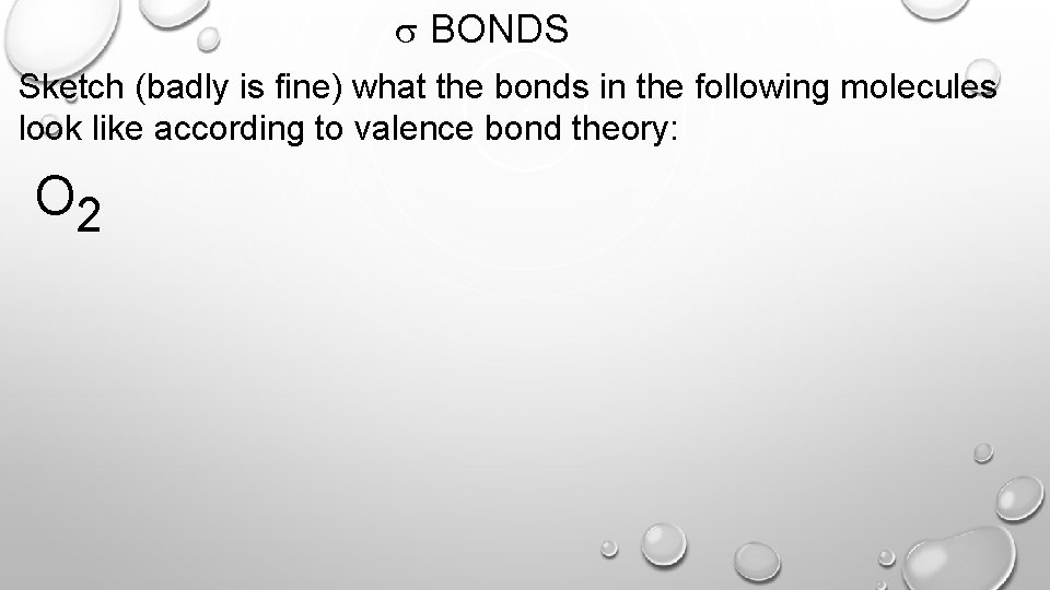s BONDS Sketch (badly is fine) what the bonds in the following molecules look