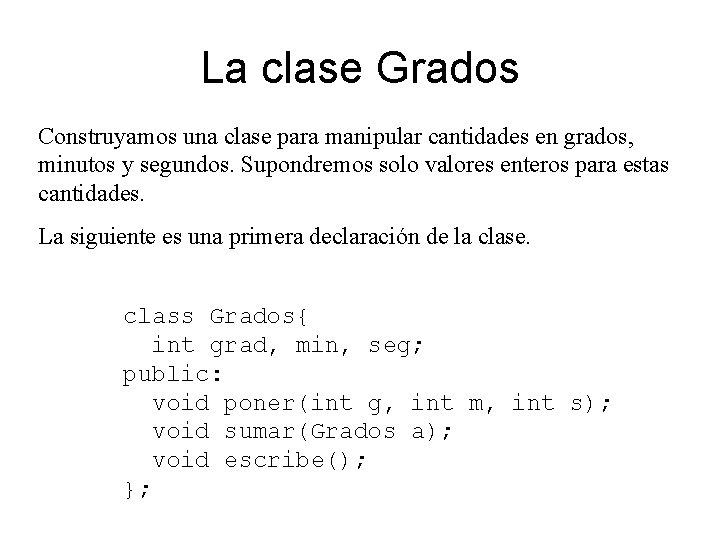 La clase Grados Construyamos una clase para manipular cantidades en grados, minutos y segundos.