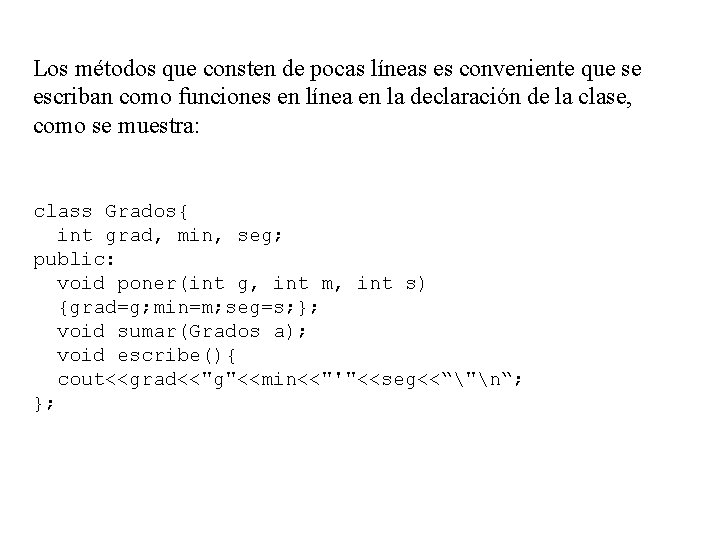 Los métodos que consten de pocas líneas es conveniente que se escriban como funciones