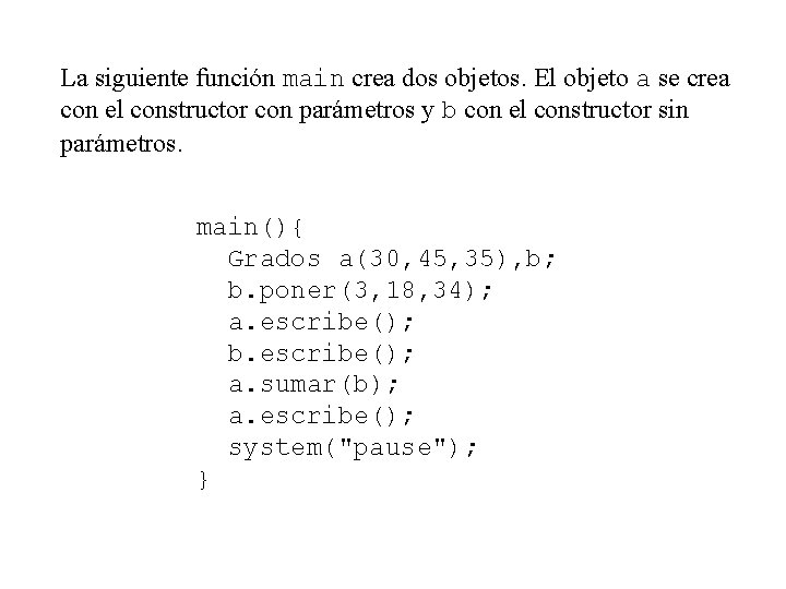 La siguiente función main crea dos objetos. El objeto a se crea con el