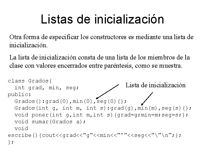 Listas de inicialización Otra forma de especificar los constructores es mediante una lista de
