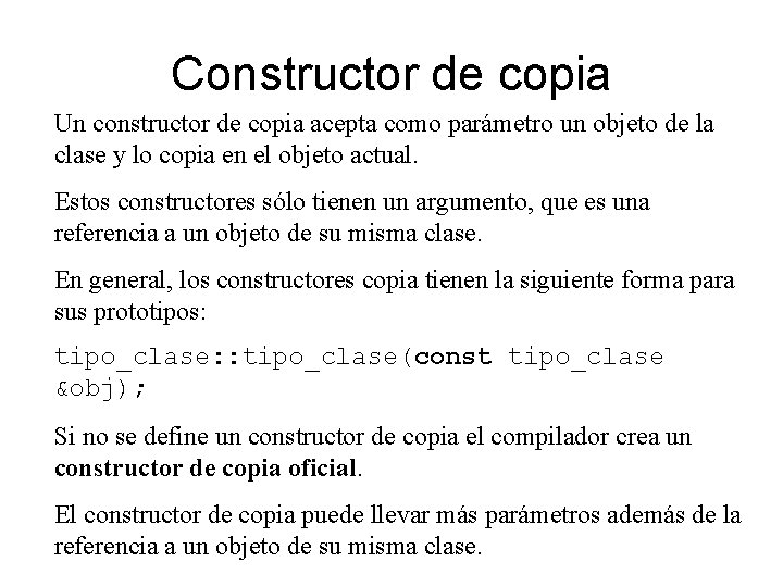 Constructor de copia Un constructor de copia acepta como parámetro un objeto de la