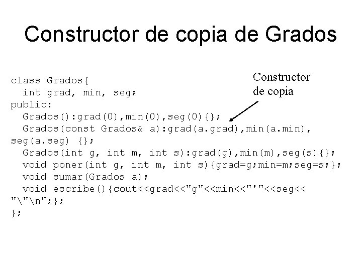 Constructor de copia de Grados Constructor class Grados{ de copia int grad, min, seg;