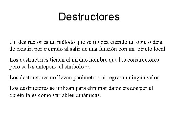 Destructores Un destructor es un método que se invoca cuando un objeto deja de