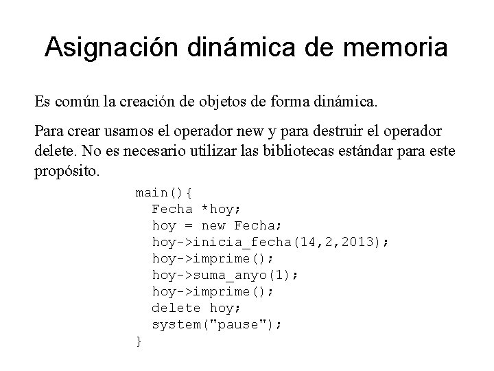 Asignación dinámica de memoria Es común la creación de objetos de forma dinámica. Para