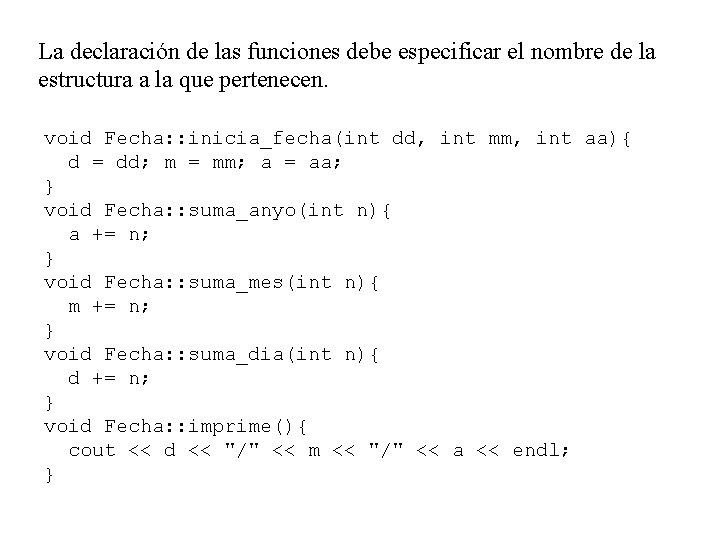 La declaración de las funciones debe especificar el nombre de la estructura a la