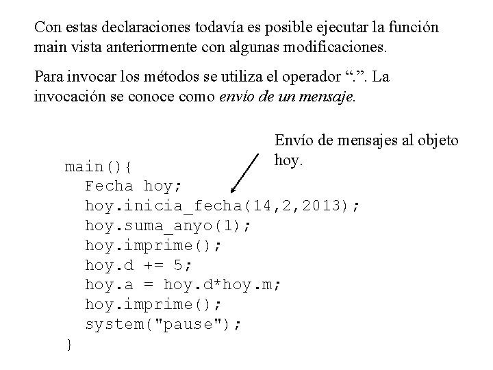 Con estas declaraciones todavía es posible ejecutar la función main vista anteriormente con algunas