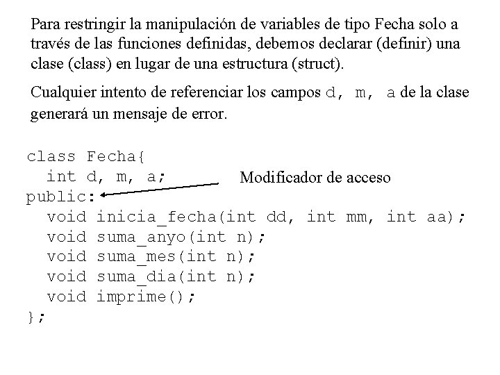 Para restringir la manipulación de variables de tipo Fecha solo a través de las