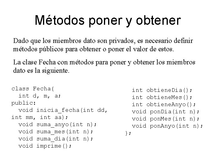 Métodos poner y obtener Dado que los miembros dato son privados, es necesario definir