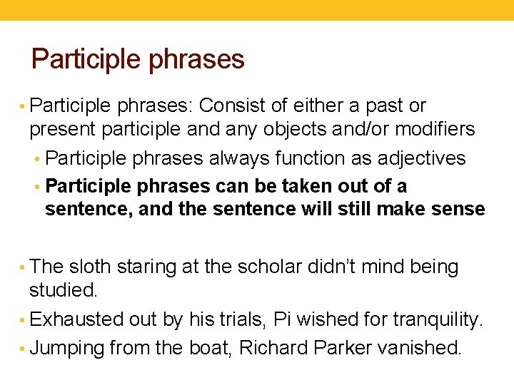 Participle phrases • Participle phrases: Consist of either a past or present participle and