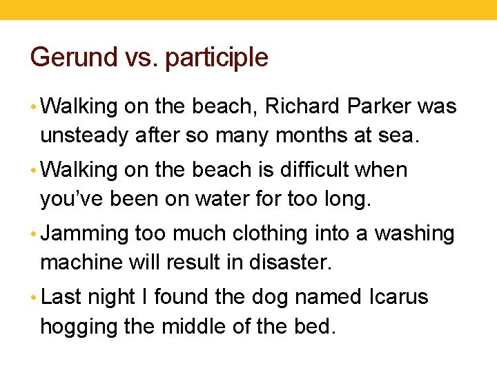 Gerund vs. participle • Walking on the beach, Richard Parker was unsteady after so