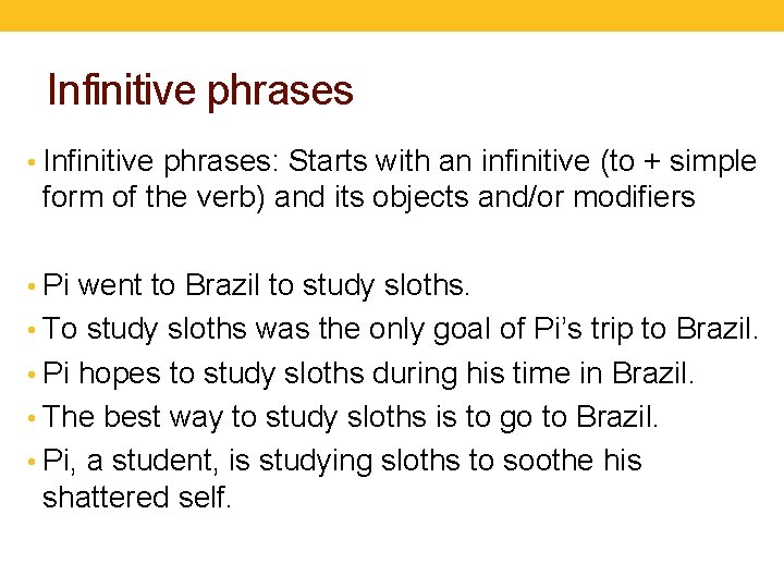 Infinitive phrases • Infinitive phrases: Starts with an infinitive (to + simple form of