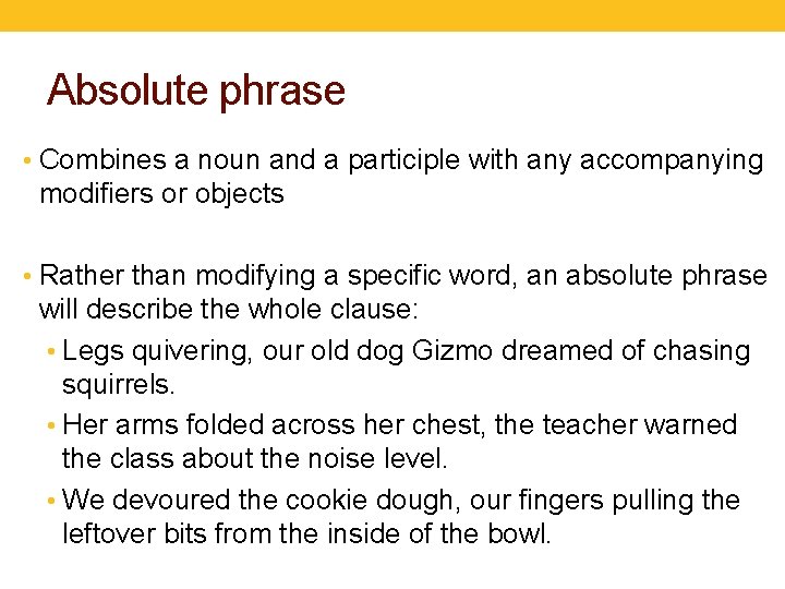 Absolute phrase • Combines a noun and a participle with any accompanying modifiers or
