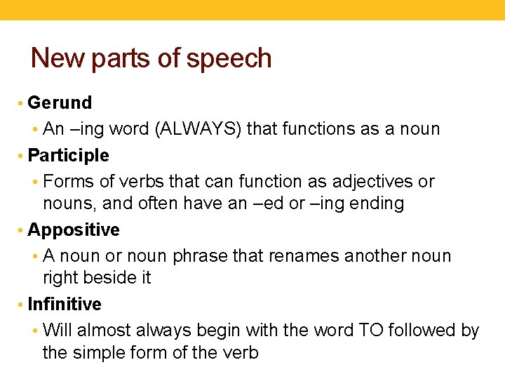 New parts of speech • Gerund • An –ing word (ALWAYS) that functions as
