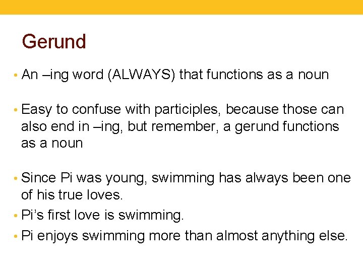 Gerund • An –ing word (ALWAYS) that functions as a noun • Easy to