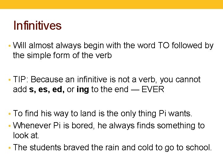 Infinitives • Will almost always begin with the word TO followed by the simple
