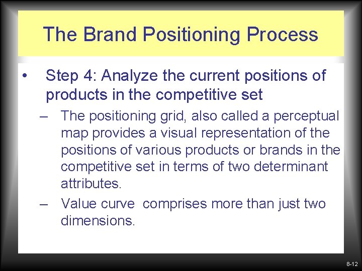 The Brand Positioning Process • Step 4: Analyze the current positions of products in