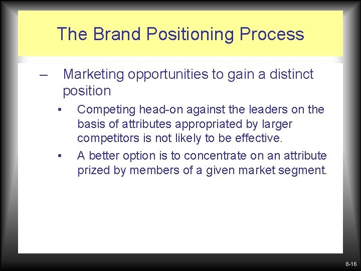 The Brand Positioning Process – Marketing opportunities to gain a distinct position • •