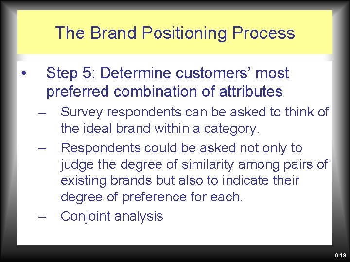 The Brand Positioning Process • Step 5: Determine customers’ most preferred combination of attributes