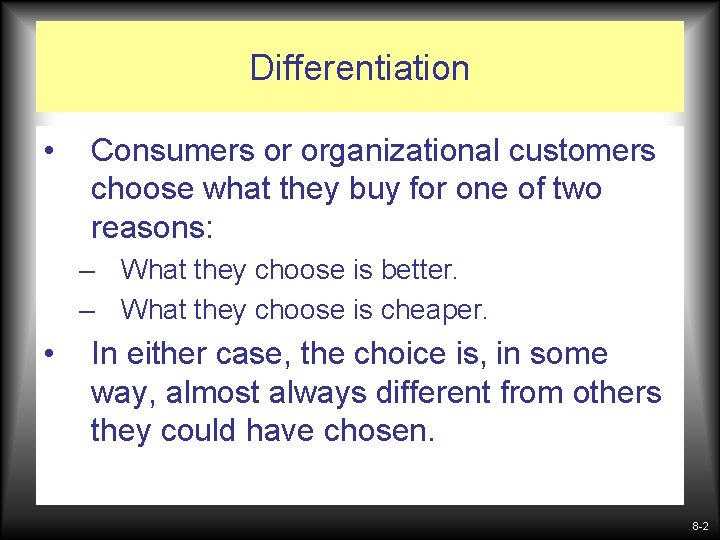 Differentiation • Consumers or organizational customers choose what they buy for one of two