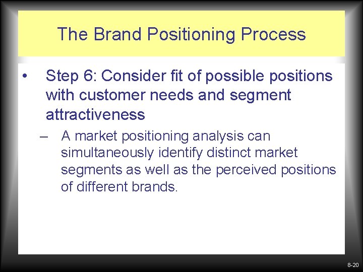 The Brand Positioning Process • Step 6: Consider fit of possible positions with customer