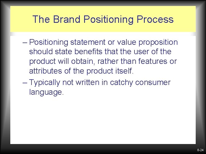 The Brand Positioning Process – Positioning statement or value proposition should state benefits that