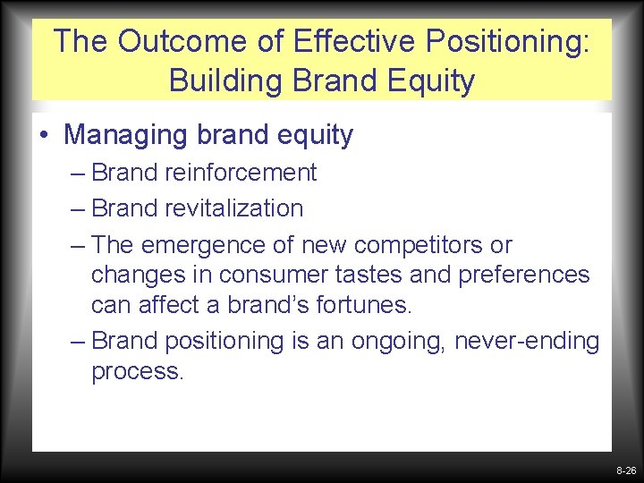 The Outcome of Effective Positioning: Building Brand Equity • Managing brand equity – Brand