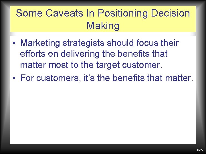 Some Caveats In Positioning Decision Making • Marketing strategists should focus their efforts on