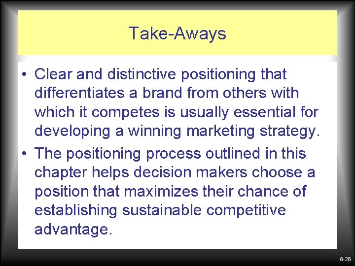 Take-Aways • Clear and distinctive positioning that differentiates a brand from others with which