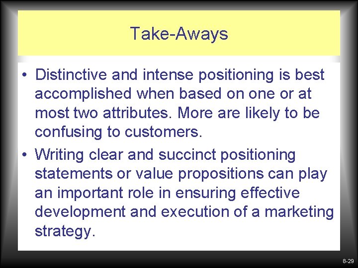 Take-Aways • Distinctive and intense positioning is best accomplished when based on one or