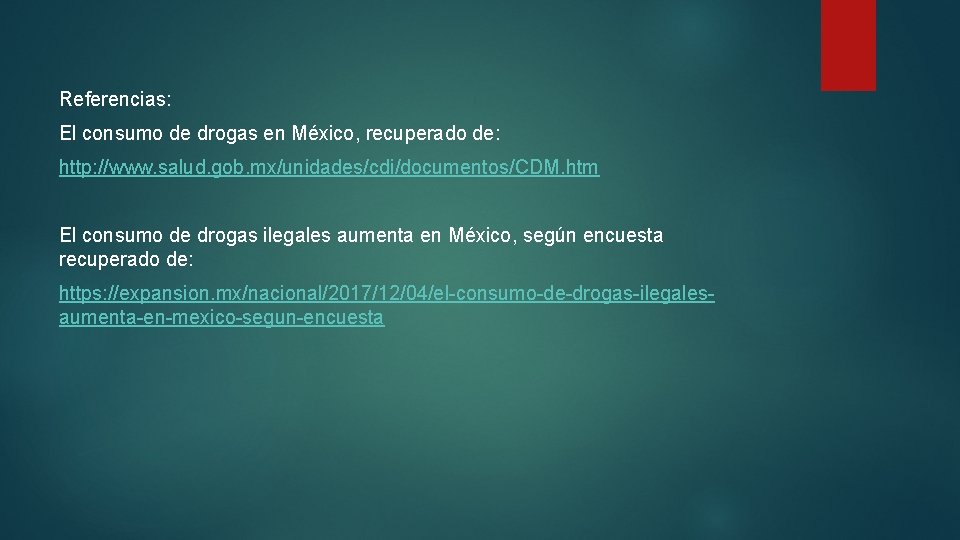 Referencias: El consumo de drogas en México, recuperado de: http: //www. salud. gob. mx/unidades/cdi/documentos/CDM.