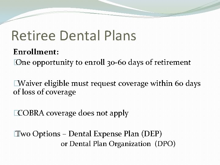 Retiree Dental Plans Enrollment: � One opportunity to enroll 30 -60 days of retirement