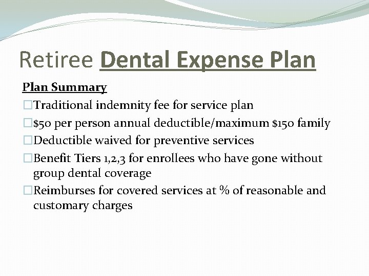 Retiree Dental Expense Plan Summary �Traditional indemnity fee for service plan �$50 person annual