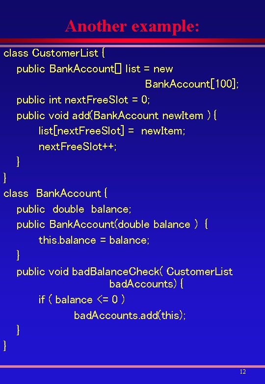 Another example: class Customer. List { public Bank. Account[] list = new Bank. Account[100];