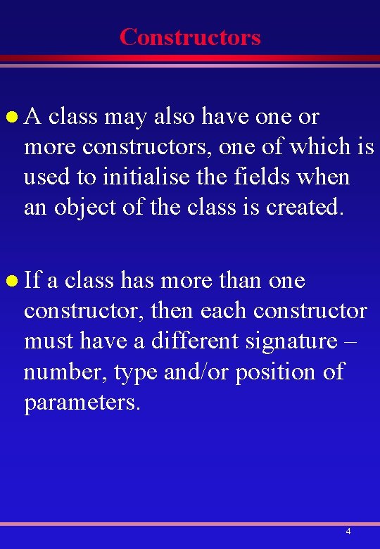 Constructors l. A class may also have one or more constructors, one of which